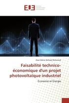 Couverture du livre « Faisabilite technico-economique d'un projet photovoltaique industriel - economie et energie » de Eddine Belhadj Moham aux éditions Editions Universitaires Europeennes