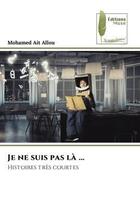 Couverture du livre « Je ne suis pas la ... - histoires tres courtes » de Ait Allou Mohamed aux éditions Muse