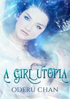 Couverture du livre « A girl utopia » de Chan Oderu aux éditions Librinova