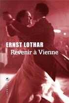 Couverture du livre « Revenir à Vienne » de Ernst Lothar aux éditions Liana Levi