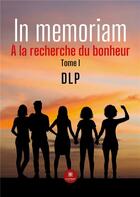 Couverture du livre « In memoriam : À la recherche du bonheur Tome I » de De Langhe Pierre aux éditions Le Lys Bleu