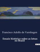 Couverture du livre « Ensaio histórico sobre as letras no Brasil » de Francisco Adolfo De Varnhagen aux éditions Culturea