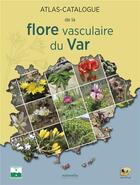 Couverture du livre « Atlas-catalogue de la flore vasculaire du Var » de Inflovar aux éditions Naturalia