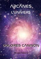 Couverture du livre « Les arcanes de l'univers - tome ii » de Dolores Cannon aux éditions Be Light