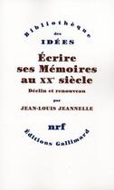 Couverture du livre « Écrire ses Mémoires au XX siècle ; déclin et renouveau » de Jean-Louis Jeannelle aux éditions Gallimard