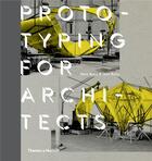 Couverture du livre « Prototyping for architects » de Mark Burry aux éditions Thames & Hudson