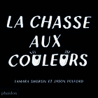 Couverture du livre « La chasse aux couleurs » de Fulford/Shopsin aux éditions Phaidon Jeunesse