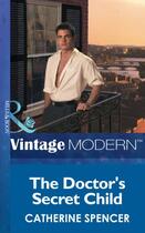 Couverture du livre « The Doctor's Secret Child (Mills & Boon Modern) » de Catherine Spencer aux éditions Mills & Boon Series