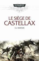 Couverture du livre « Warhammer 40.000 ; space marines battles ; le siège de Castellax » de C.L. Werner aux éditions Black Library