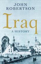 Couverture du livre « IRAQ - A HISTORY » de John Robertson aux éditions Oneworld