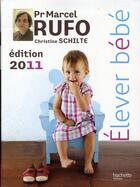 Couverture du livre « Élever bébé (édition 2011) » de Christine Schilte et Marcel Rufo aux éditions Hachette Pratique
