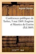 Couverture du livre « Conferences publiques de tarbes, 5 mai 1869. eugenie et maurice de guerin » de Charaux Auguste aux éditions Hachette Bnf