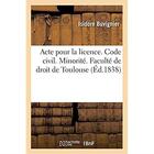 Couverture du livre « Acte pour la licence. Code civil. Minorité. Code de procédure civile. Des Exceptions : Code de commerce. Du Concordat. Faculté de droit de Toulouse » de Buvignier Isidore aux éditions Hachette Bnf