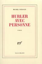 Couverture du livre « Hurler avec personne » de Michel Piedoue aux éditions Gallimard