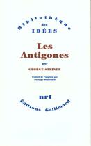 Couverture du livre « Les Antigones » de George Steiner aux éditions Gallimard