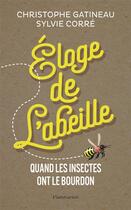 Couverture du livre « Éloge de l'abeille ; quand les insectes ont le bourdon » de Sylvie Corre et Christophe Gatineau aux éditions Flammarion