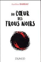 Couverture du livre « Au coeur des trous noirs » de Aurélien Barrau et Lison Bernet aux éditions Dunod