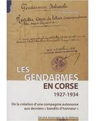 Couverture du livre « Les gendarmes en Corse, 1927-1934 : de la création d'une compagnie autonome aux derniers 