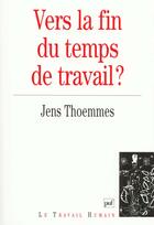 Couverture du livre « Vers la fin du temps de travail ? » de Jens Thoemmes aux éditions Puf