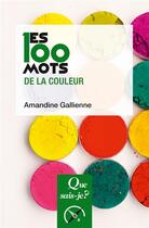 Couverture du livre « Les 100 mots de la couleur (2e édition) » de Amandine Gallienne aux éditions Que Sais-je ?