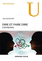 Couverture du livre « Dire et faire dire ; l'entretien (2e édition) » de Alain Blanchet aux éditions Armand Colin