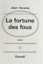 Couverture du livre « La fortune des fous : Comi-drame occidental » de Jean Verame aux éditions Denoel
