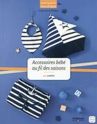 Couverture du livre « Accessoires bébé au fil des saisons » de Loelem et Cinqmai aux éditions Eyrolles