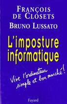 Couverture du livre « L'imposture informatique : Vive l'ordinateur simple et bon marché ! » de Closets/Lussato aux éditions Fayard