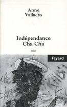 Couverture du livre « Indépendance cha cha » de Vallaeys-A aux éditions Fayard