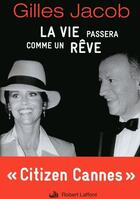 Couverture du livre « La vie passera comme un rêve » de Gilles Jacob aux éditions Robert Laffont