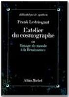 Couverture du livre « L'atelier du cosmographe ; ou l'image du monde à la Renaissance » de Frank Lestringant aux éditions Albin Michel