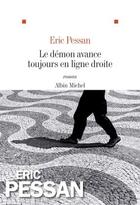 Couverture du livre « Le démon avance toujours en ligne droite » de Pessan Eric aux éditions Albin Michel