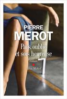 Couverture du livre « Pars, oublie et sois heureuse » de Merot Pierre aux éditions Albin Michel