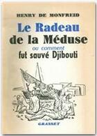 Couverture du livre « Le radeau de la Méduse ou comment fut sauvé Djibouti » de Henry De Monfreid aux éditions Grasset Et Fasquelle