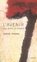 Couverture du livre « L'avenir des juifs de france » de Shmuel Trigano aux éditions Grasset