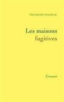 Couverture du livre « Les maisons fugitives » de Francois Mauriac aux éditions Grasset Et Fasquelle