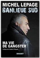 Couverture du livre « Banlieue sud ; ma vie de gangster » de Michel Lepage aux éditions Grasset