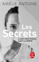 Couverture du livre « Les secrets ; il sait tout d'elle... sauf la vérité » de Amelie Antoine aux éditions Le Livre De Poche