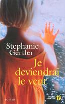 Couverture du livre « Je Devendrai Le Vent » de Stephanie Gertler aux éditions Presses De La Cite
