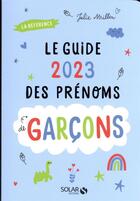 Couverture du livre « Le guide des prénoms de garçons (édition 2023) » de Julie Milbin aux éditions Solar