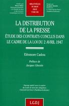 Couverture du livre « La distribution de la presse ; étude des contrats conclus dans le cadre de la loi du 2 avril 1947 » de Cadou E. aux éditions Lgdj