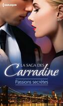 Couverture du livre « Saga des Carradine ; passions secrètes ; le fruit du scandale ; mariés sous le sceau du secret ; une liaison très discrète » de Jacqueline Diamond et Kara Lennox et Michele Dunaway aux éditions Harlequin