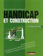 Couverture du livre « Handicap et construction (7e édition) » de Louis-Pierre Grosbois aux éditions Le Moniteur
