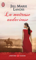 Couverture du livre « La maîtresse audacieuse » de Jill Marie Landis aux éditions J'ai Lu