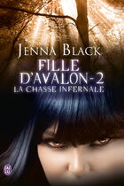 Couverture du livre « Fille d'avalon t.2 ; la chasse infernale » de Black Jenna aux éditions J'ai Lu