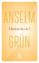 Couverture du livre « Choisis la vie ! » de Anselm Grun aux éditions J'ai Lu