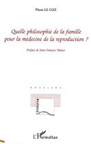 Couverture du livre « Quelle philosophie de la famille pour la médecine de la reproduction ? » de Pierre Le Coz aux éditions L'harmattan