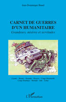 Couverture du livre « Carnet de guerres d'un humanitaire ; grandeurs, misères et servitudes » de Jean-Dominique Bunel aux éditions Editions L'harmattan