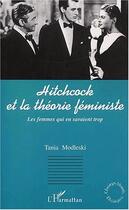 Couverture du livre « Hitchcock et la théorie féministe : les femmes qui en savaient trop » de Tania Modleski aux éditions Editions L'harmattan