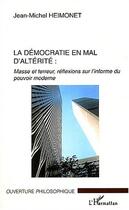 Couverture du livre « La democratie en mal d'alterite - masse et terreur, reflexions sur l'informe du pouvoir moderne » de Jean-Michel Heimonet aux éditions Editions L'harmattan